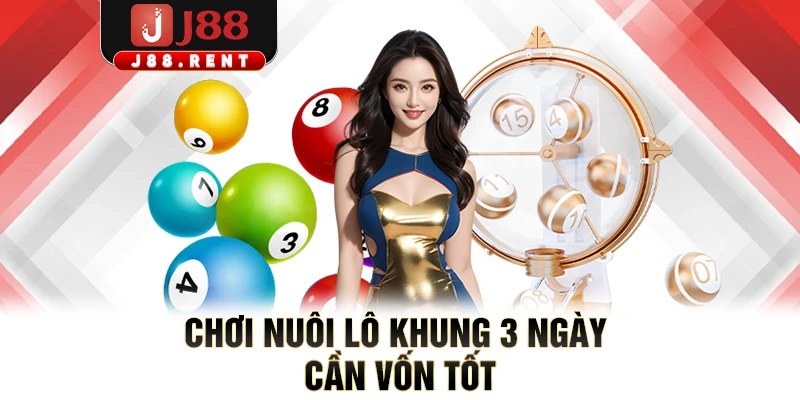 Chơi nuôi lô khung 3 ngày cần vốn tốt
