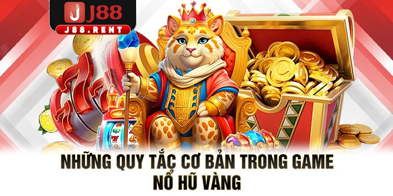 Những quy tắc cơ bản trong game nổ hũ vàng