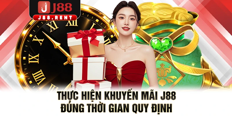 Thực hiện khuyến mãi J88 đúng thời gian quy định